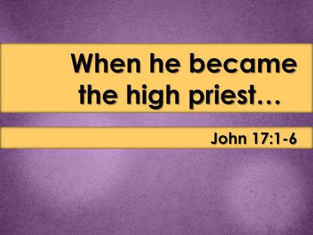 Prayer When Jesus had spoken these words, he lifted up his eyes to heaven, and said, “Father, the hour has come; glorify your Son that the Son may glorify.