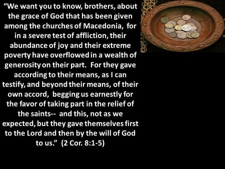 “We want you to know, brothers, about the grace of God that has been given among the churches of Macedonia, for in a severe test of affliction, their abundance.