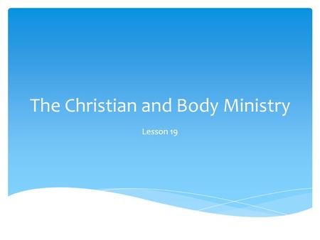 The Christian and Body Ministry Lesson 19.  1. Every believer is  Jesus is  We are all joined together as fellow-members who belong to each other.