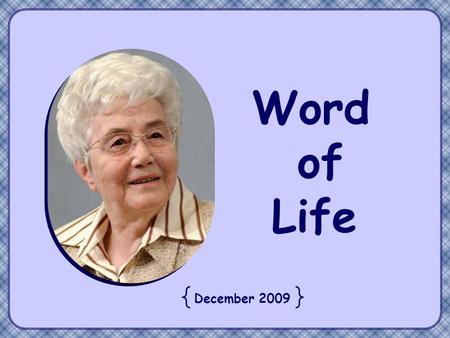 Word of Life December 2009 “Your light must shine before others, so that they may see your good deeds and glorify your heavenly Father.” (Mt 5,16)