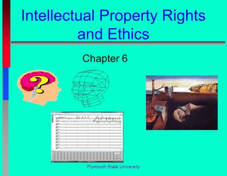 Plymouth State University Intellectual Property Rights and Ethics Chapter 6.