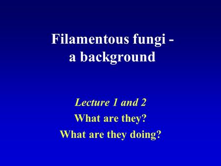 Filamentous fungi - a background