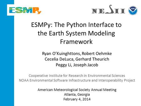 ESMPy: The Python Interface to the Earth System Modeling Framework Ryan O’Kuinghttons, Robert Oehmke Cecelia DeLuca, Gerhard Theurich Peggy Li, Joseph.