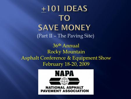 (Part II – The Paving Site) 36 th Annual Rocky Mountain Asphalt Conference & Equipment Show February 18-20, 2009.