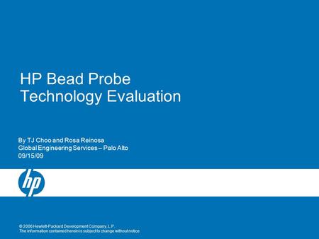 © 2006 Hewlett-Packard Development Company, L.P. The information contained herein is subject to change without notice HP Bead Probe Technology Evaluation.