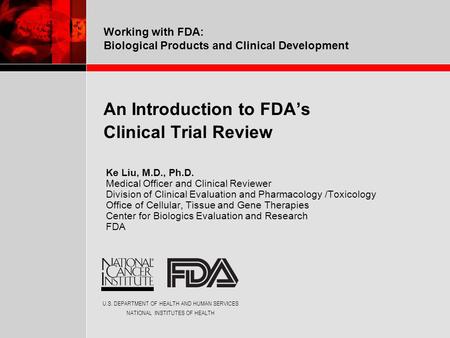 U.S. DEPARTMENT OF HEALTH AND HUMAN SERVICES NATIONAL INSTITUTES OF HEALTH Working with FDA: Biological Products and Clinical Development An Introduction.