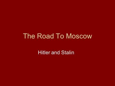 The Road To Moscow Hitler and Stalin. They crossed over the border the hour before dawn... The Nazi-Soviet nonaggression pact was signed on August.