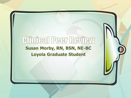 Susan Morby, RN, BSN, NE-BC Loyola Graduate Student.