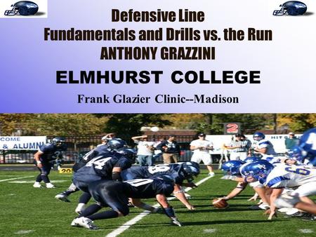 Defensive Line Fundamentals and Drills vs. the Run ANTHONY GRAZZINI