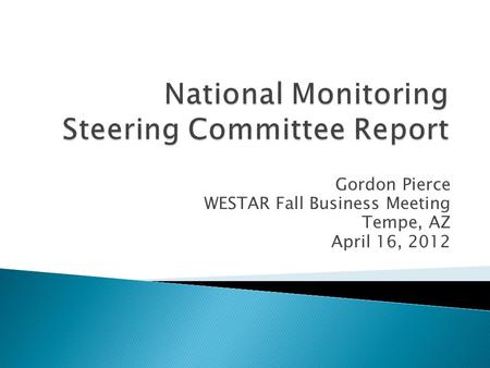 Gordon Pierce WESTAR Fall Business Meeting Tempe, AZ April 16, 2012.