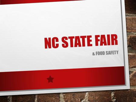 NC STATE FAIR & FOOD SAFETY. EXPLAIN WHY WE HAVE THE NC STATE FAIR. TO CELEBRATE NC’S AGRICULTURE AGRICULTURE IS WHAT BUILT THIS STATE. FARMERS BRING.