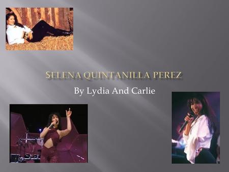 By Lydia And Carlie.  Selena was born April 16, 1971  She was born at Lake Jackson,TX  She had 1 brother A.B  ( Abraham Isaac III) and 1 sister Suzette.