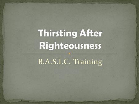 B.A.S.I.C. Training. Obey Your Thirst!?! Maybe there’s more to the Sprite commercial than meets the eye. There is a good thirst – which we need to obey.