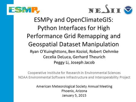 ESMPy and OpenClimateGIS: Python Interfaces for High Performance Grid Remapping and Geospatial Dataset Manipulation Ryan O’Kuinghttons, Ben Koziol, Robert.