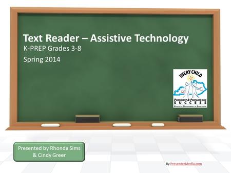 Text Reader – Assistive Technology K-PREP Grades 3-8 Spring 2014 By PresenterMedia.comPresenterMedia.com Presented by Rhonda Sims & Cindy Greer.