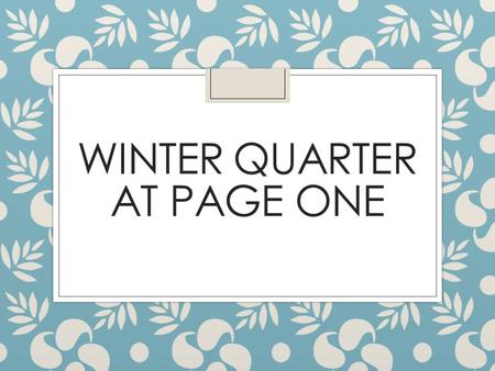 WINTER QUARTER AT PAGE ONE. PAGE ONE (NOT “THE LOFT”)