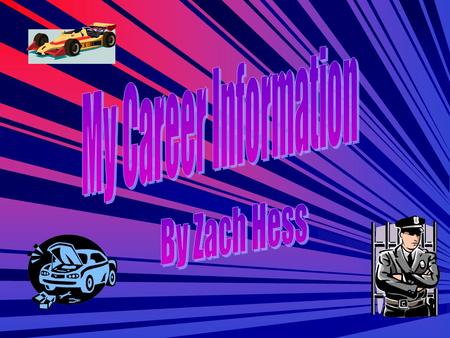 Nascar driver- Drives stock cars in the Nextel Cup. Auto Mechanic- Works on automobiles. Police Officer- Helps people and puts criminals in jail.