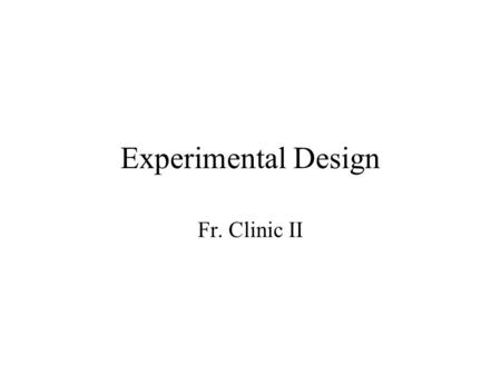 Experimental Design Fr. Clinic II. Planning Begins with carefully considering what the objectives (or goals)are –How do our filters work? –Which filter.