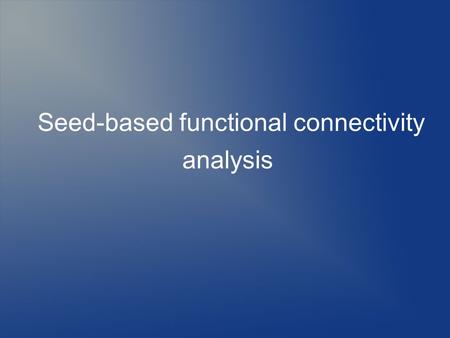 Seed-based functional connectivity analysis