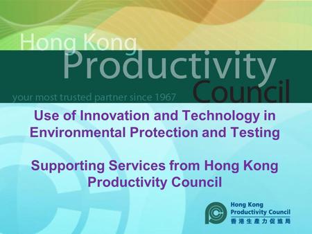 Use of Innovation and Technology in Environmental Protection and Testing Supporting Services from Hong Kong Productivity Council.