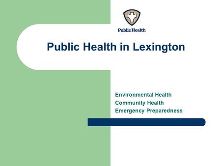 Public Health in Lexington Environmental Health Community Health Emergency Preparedness.