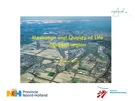 1 Mediation and Quality of Life Schiphol region 4 October 2012.