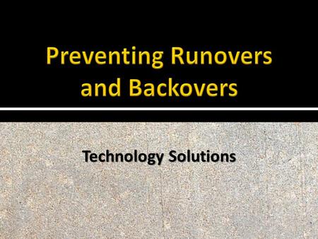 Technology Solutions. There are a variety of technologies—old and new—that have been developed to warn drivers and operators when workers on foot are.