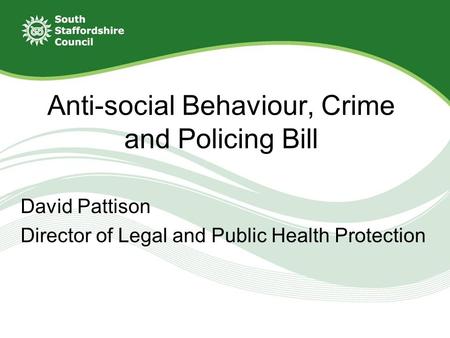 David Pattison Director of Legal and Public Health Protection Anti-social Behaviour, Crime and Policing Bill.