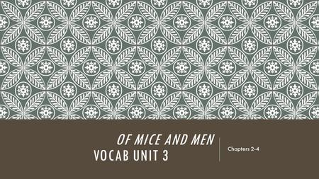 OF MICE AND MEN VOCAB UNIT 3 Chapters 2-4. archly (adv.) extremely; to react in an arch way (having or showing an amused feeling of being superior to.