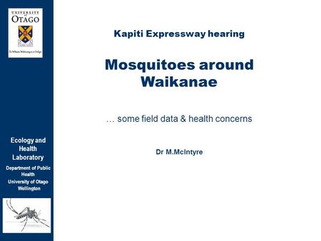 Ecology and Health Laboratory Department of Public Health University of Otago Wellington Kapiti Expressway hearing Mosquitoes around Waikanae … some field.