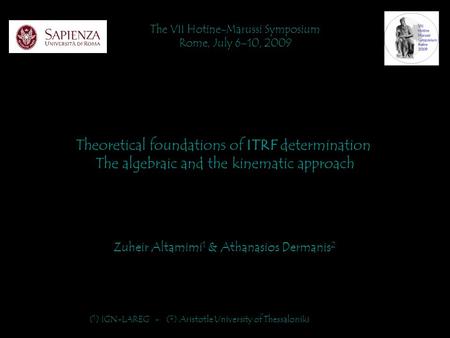 Theoretical foundations of ITRF determination The algebraic and the kinematic approach The VII Hotine-Marussi Symposium Rome, July 6–10, 2009 Zuheir Altamimi.