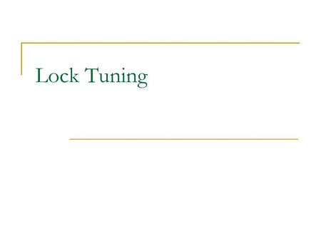 Lock Tuning. AOBD 2007/08 H. Galhardas Concurrency Control Goals Performance goals  Reduce blocking One transaction waits for another to release its.