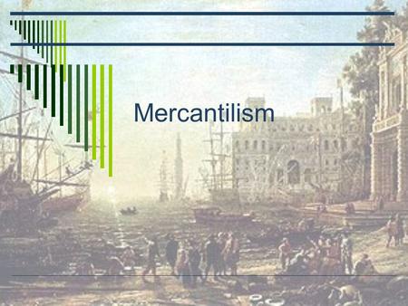 Mercantilism.