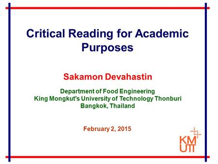 Sakamon Devahastin Department of Food Engineering King Mongkut's University of Technology Thonburi Bangkok, Thailand February 2, 2015 Critical Reading.