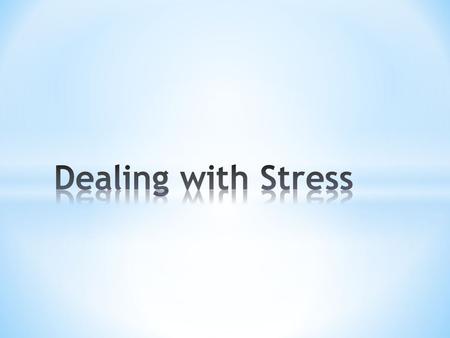 * Condition of the environment that makes unusual demands on the organism * In other words, papers, exams, quizzes, school— life… * An internal condition.