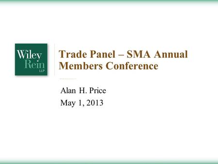 Trade Panel – SMA Annual Members Conference Alan H. Price May 1, 2013.