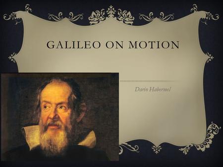 Galileo on Motion Darin Habermel.