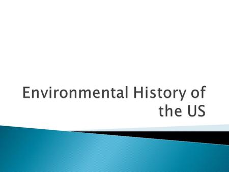  The Tribal Era  The Frontier Era (1607 – 1890)  Early Conservationists (1832 – 1870)  Current Era (1870 – 2012)