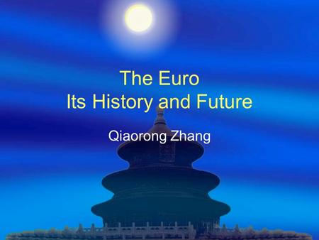 The Euro Its History and Future Qiaorong Zhang. The Birth of Euro  1957 Roma Treaties  1970 Plan on EMU  1979 EMU established  1989 3 Phases for EMU.