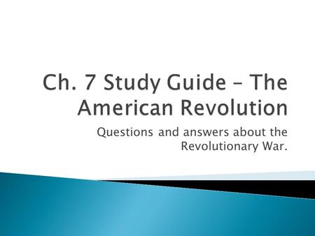 Questions and answers about the Revolutionary War.