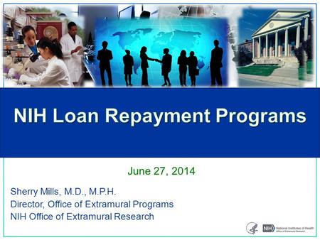 Sherry Mills, M.D., M.P.H. Director, Office of Extramural Programs NIH Office of Extramural Research June 27, 2014.