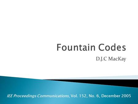 D.J.C MacKay IEE Proceedings Communications, Vol. 152, No. 6, December 2005.