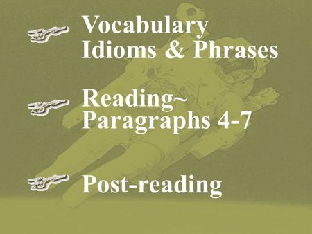 Vocabulary Idioms & Phrases Reading~ Paragraphs 4-7 Post-reading.