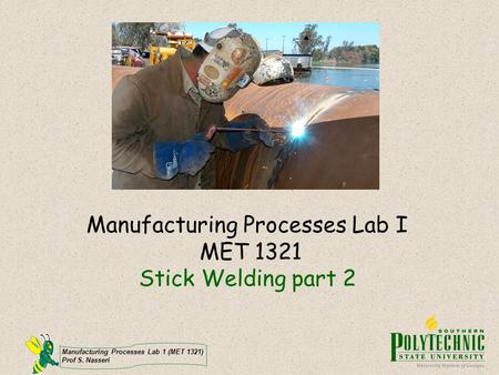 Manufacturing Processes Lab I MET 1321 Stick Welding part 2