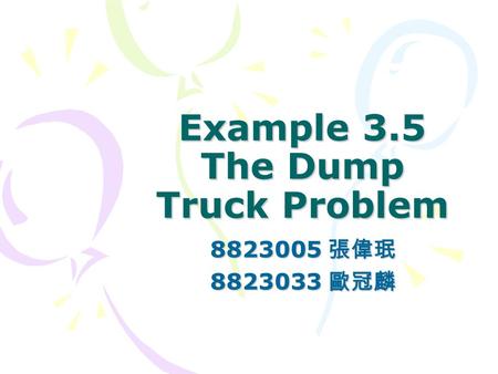 Example 3.5 The Dump Truck Problem