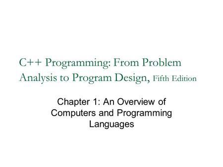 Chapter 1: An Overview of Computers and Programming Languages