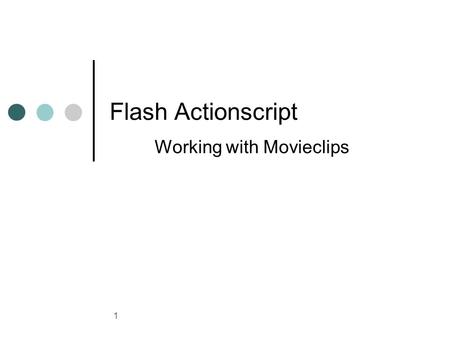 1 Flash Actionscript Working with Movieclips. 2 The MovieClip Class The MovieClip class is the core class for animation and movie clip symbols created.