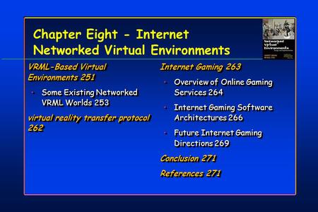 Chapter Eight - Internet Networked Virtual Environments VRML-Based Virtual Environments 251 Some Existing Networked VRML Worlds 253Some Existing Networked.