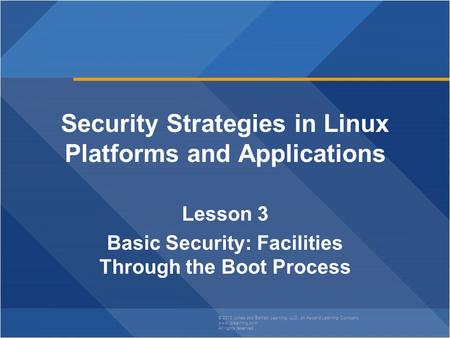 © 2013 Jones and Bartlett Learning, LLC, an Ascend Learning Company www.jblearning.com All rights reserved. Security Strategies in Linux Platforms and.