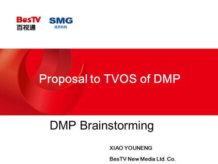 P1 Proposal to TVOS of DMP XIAO YOUNENG BesTV New Media Ltd. Co. DMP Brainstorming.